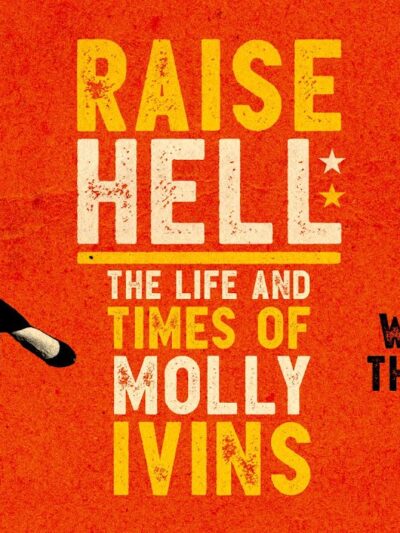 Raise Hell: The Life & Times of Molly Ivins