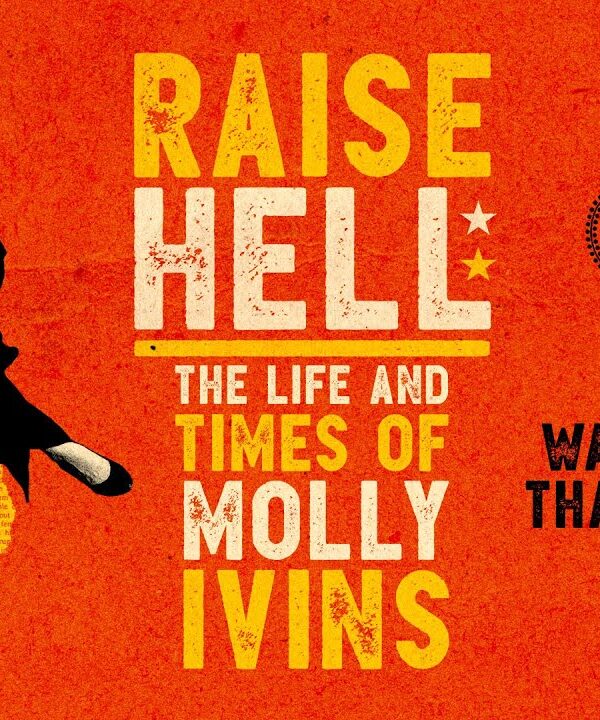 Raise Hell: The Life & Times of Molly Ivins