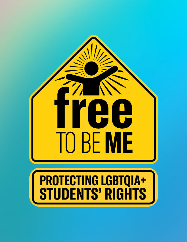 Free to Be Me: Protexting LGBTQIA+ Students' Rights graphic