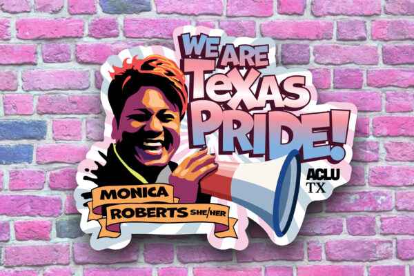 Monica Roberts with a loudspeaker and text that says "We are Texas pride"
