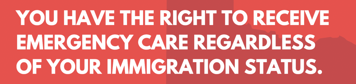 image that reads "you have the right to recieve emergency care regardless of your immigration status."