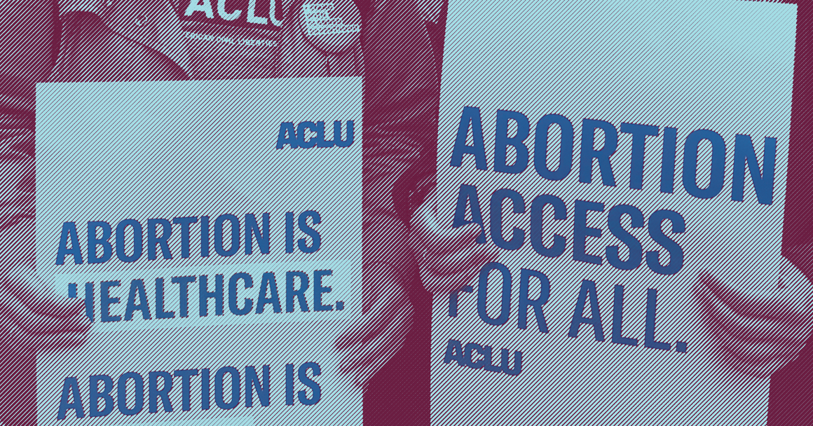 Image:  A stylized photo shows two people from the neck down. They wear ACLU t-shirts and hold signs. One reads: "Abortion is healthcare. Abortion is a right." The other says, "Abortion access for all."