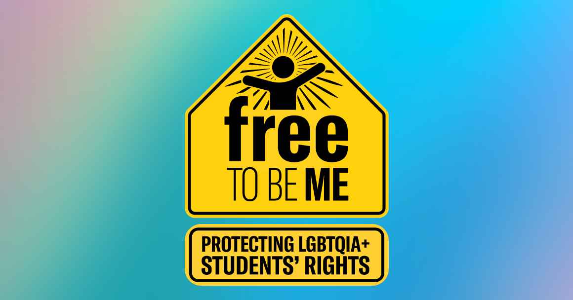 Free to Be Me: Protexting LGBTQIA+ Students' Rights graphic